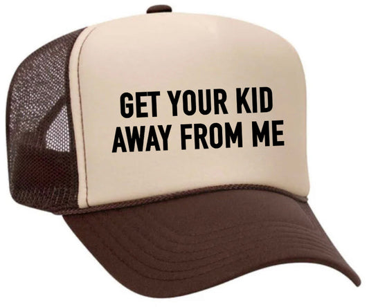 Get Your Kid Away From Me Trucker Hat