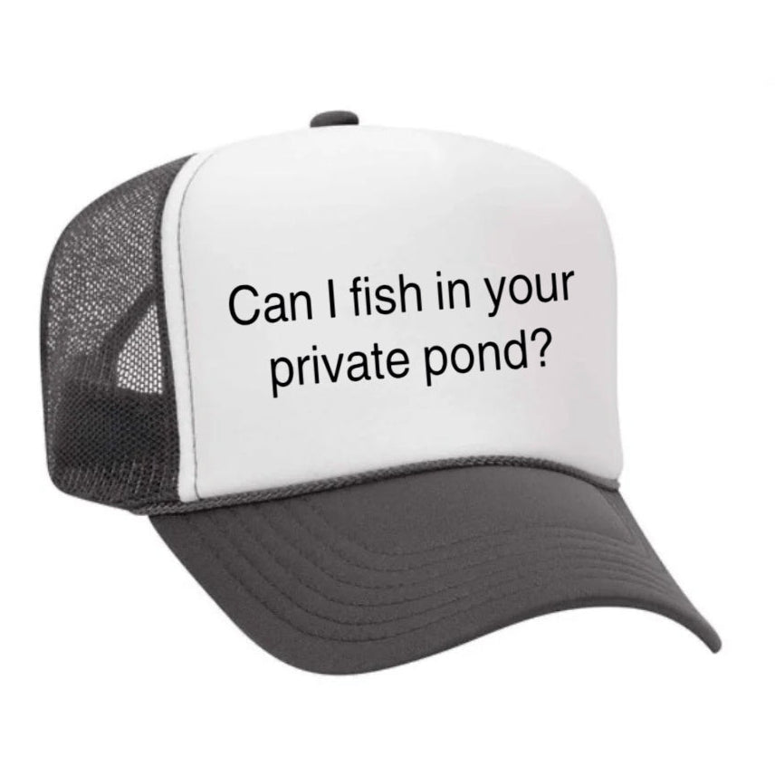 Can I Fish In Your Private Pond Trucker Hat