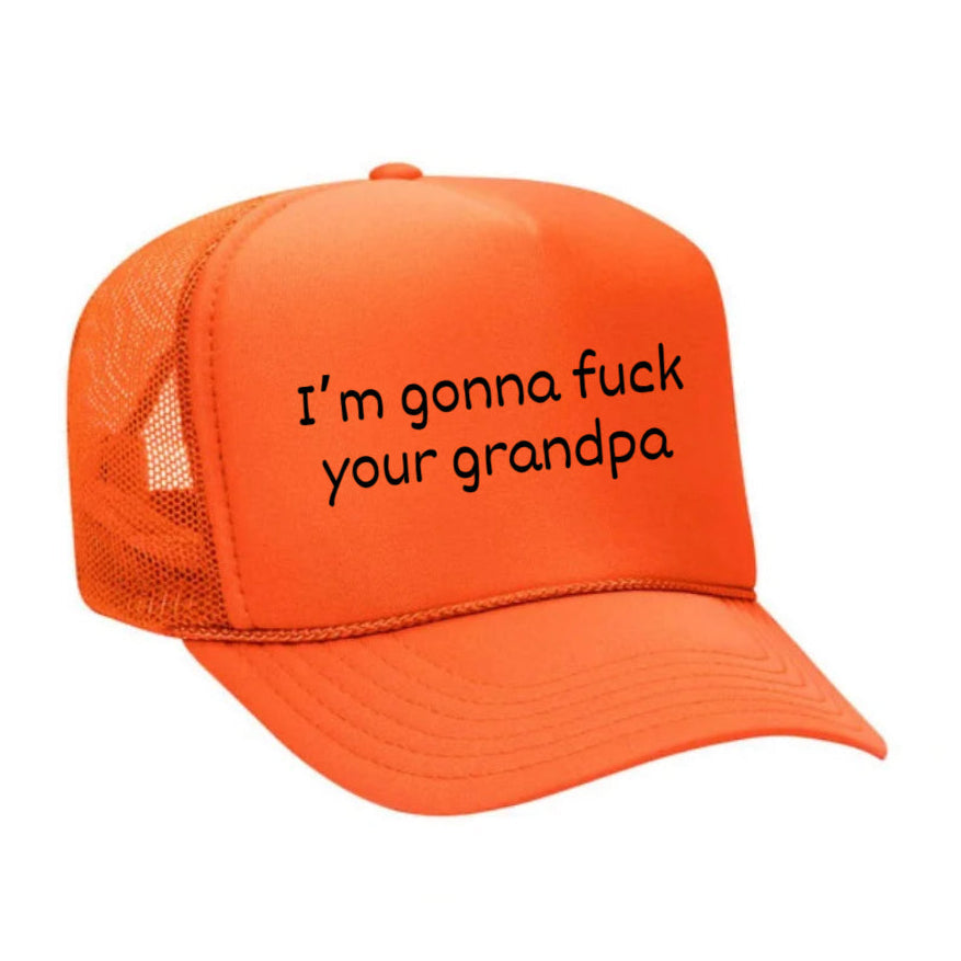 I’m Gonna Fuck Your Grandpa Trucker Hat