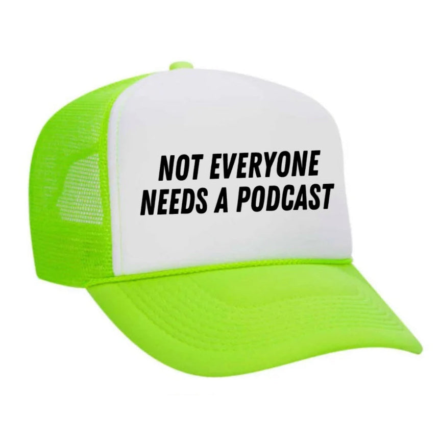 Not Everyone Needs A Podcast Trucker Hat