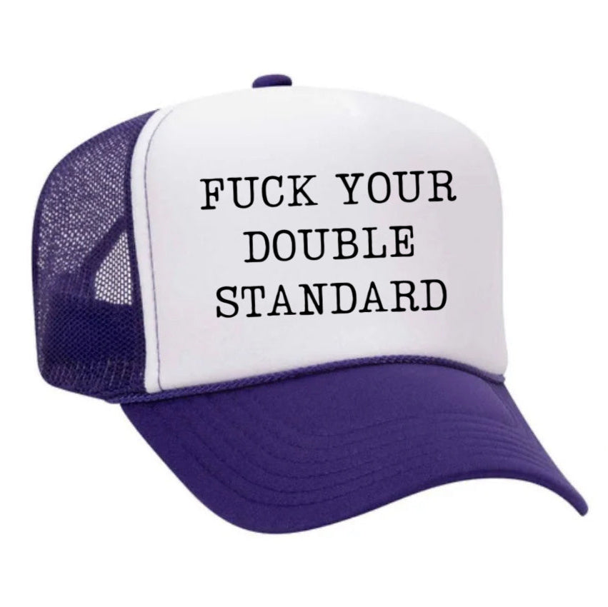 Fuck Your Double Standard Trucker Hat