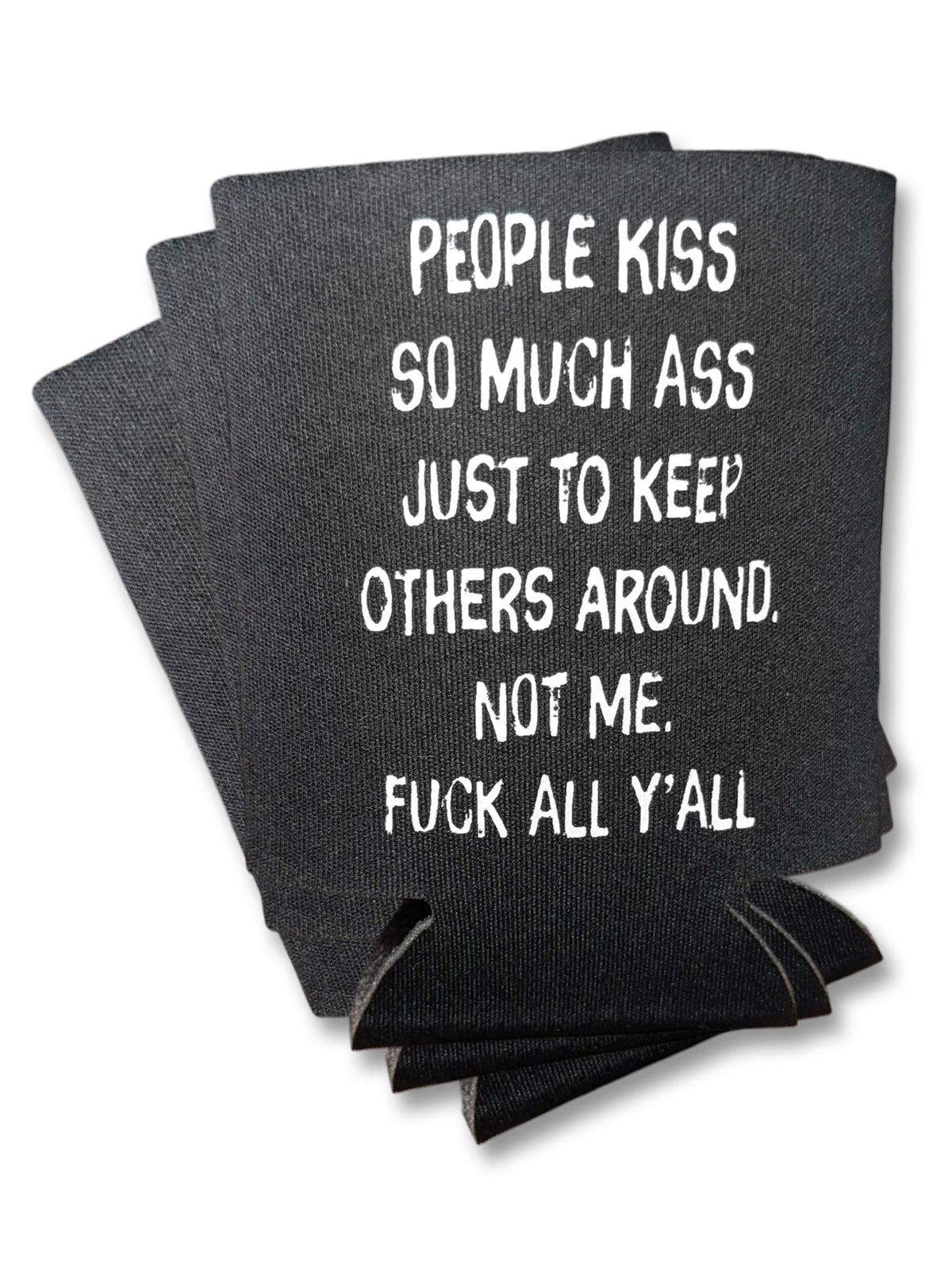 People Kiss So Much Ass Koozie