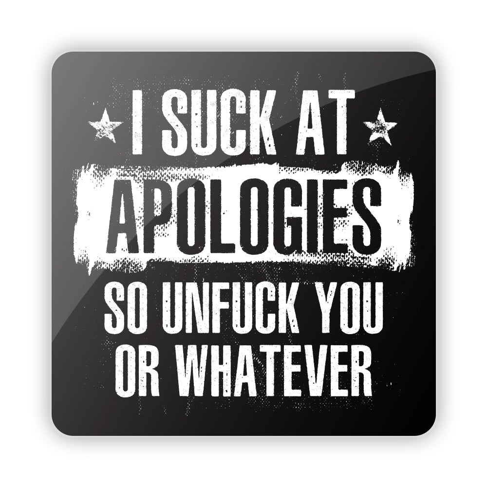I Suck at Apologies so Unfuck you or Whatever Aluminum Sign