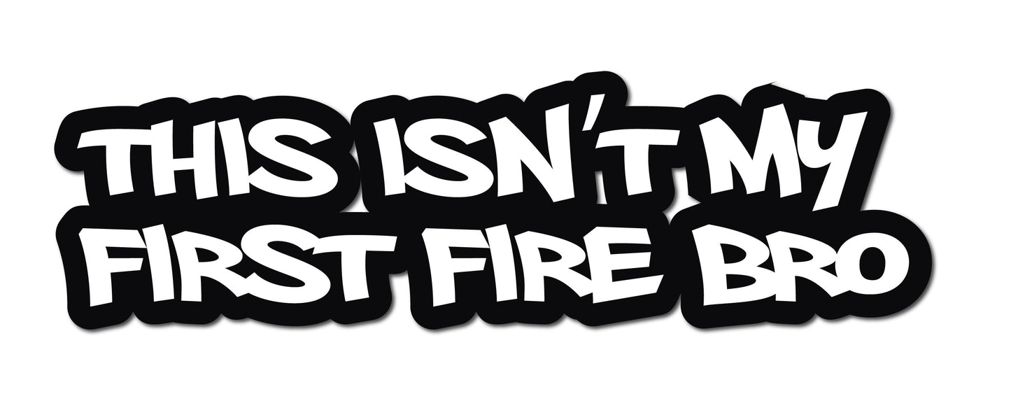 THIS ISN'T MY FIRST FIRE BRO HELMET DECAL