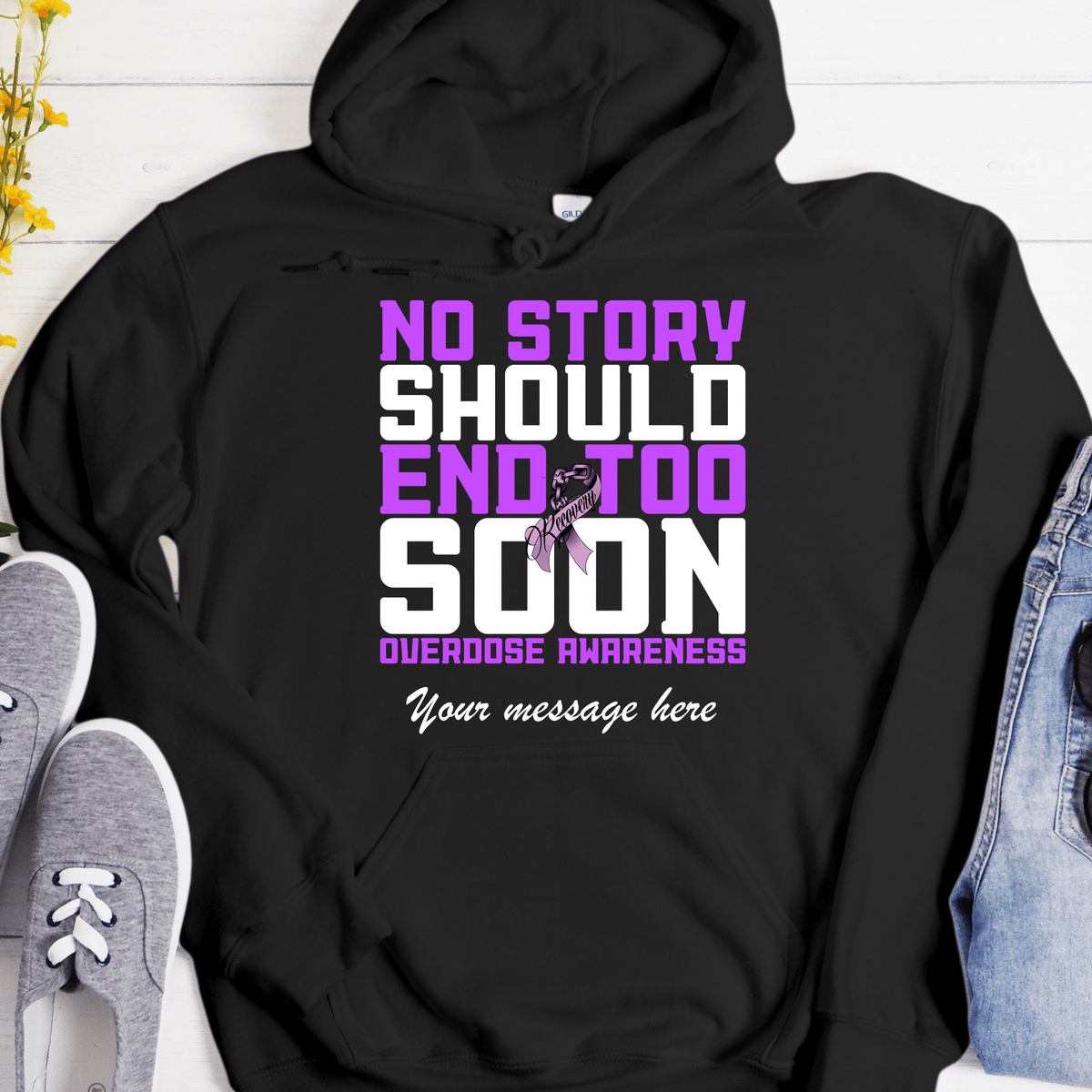 Custom Recovery Hoodie | Inspiring Sobriety | No Story Should End Too Soon - Overdose Awareness