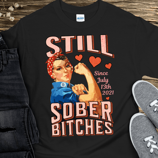 Custom Recovery T-Shirt | Inspiring Sobriety | Still Sober Bitches (Rosie)