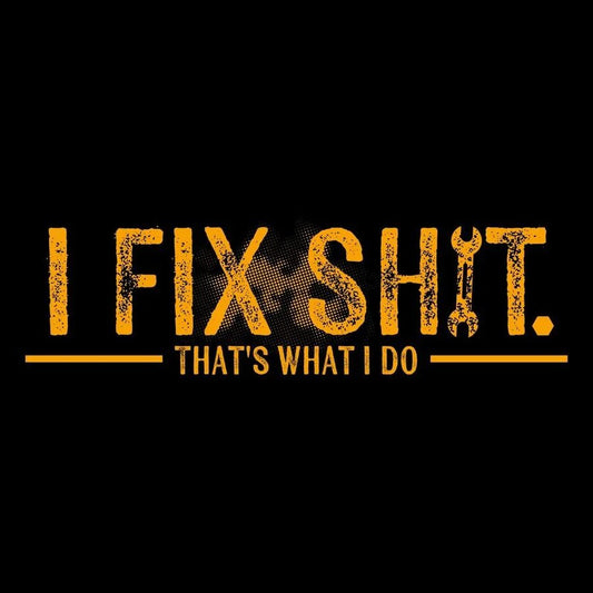 Grunt Style - I Fix Sh*t T-Shirt