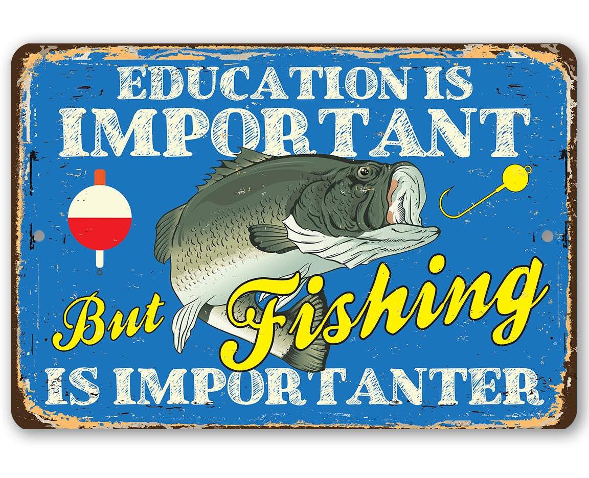 Education is Important But Fishing Is Importanter - Metal Sign