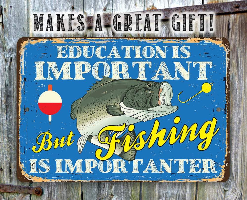 Education is Important But Fishing Is Importanter - Metal Sign