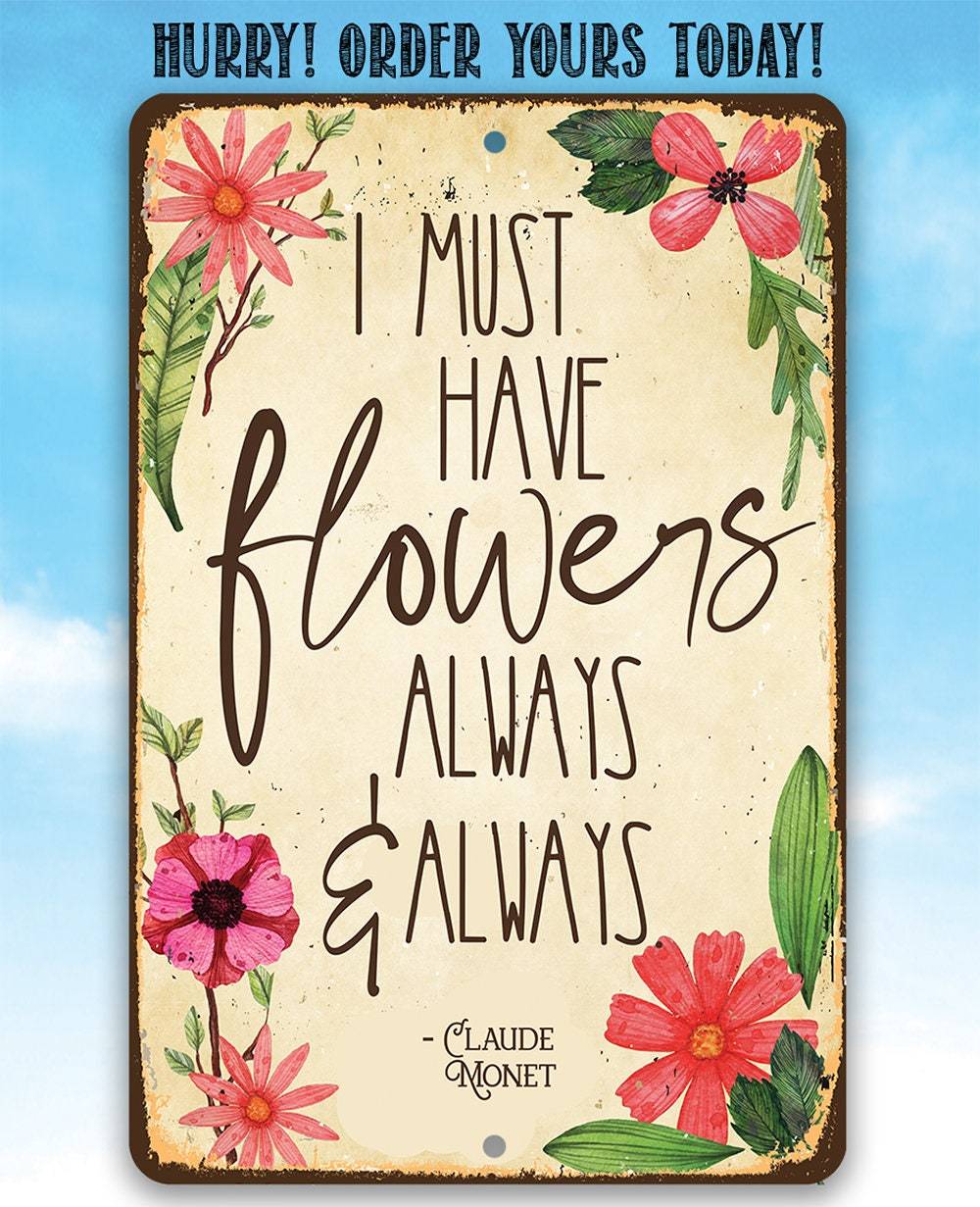 I Must Have Flowers Always - Metal Sign