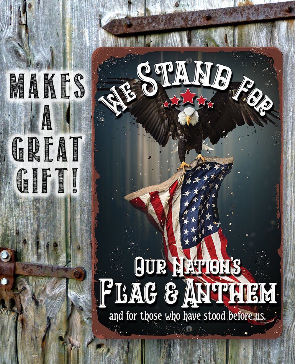 We Stand For Our Nation's Flag and Anthem - Metal Sign
