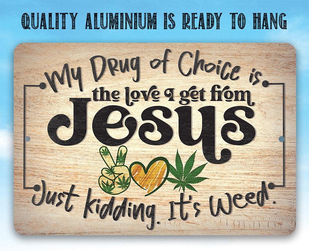 My Drug of Choice - Metal Sign