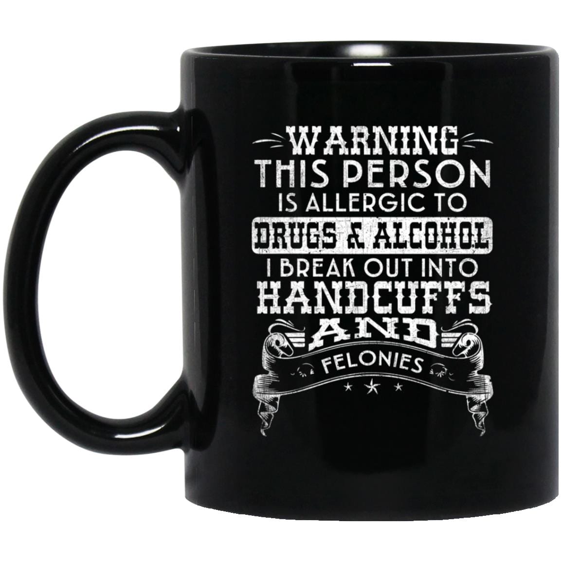 Recovery Coffee Mug | Inspiring Sobriety | Handcuffs and Felonies