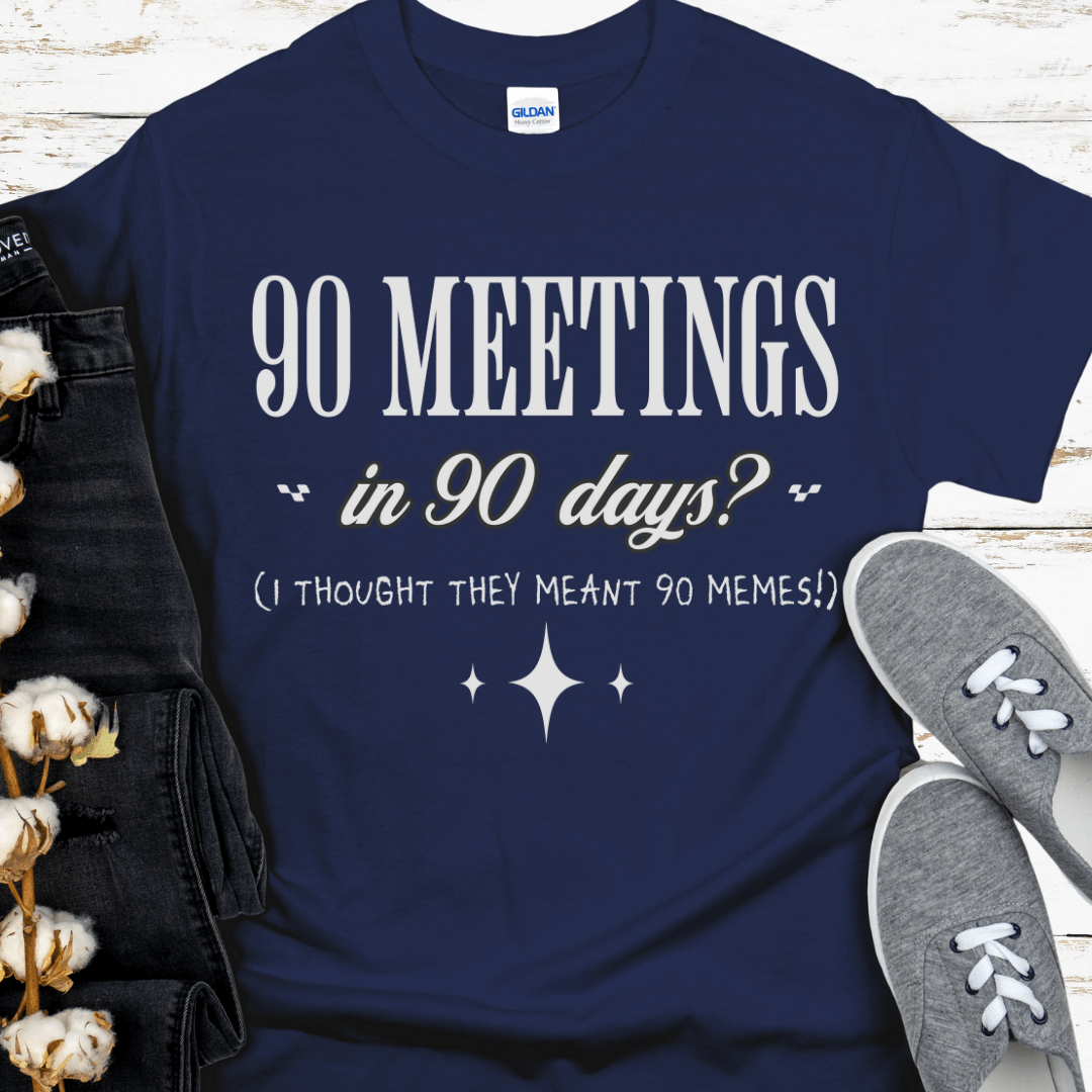 Recovery T-Shirt | Inspiring Sobriety | 90 Meetings in 90 Days