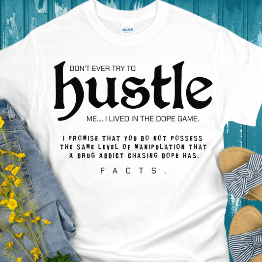 Recovery T-Shirt | Inspiring Sobriety | Don't Ever Try To Hustle Me