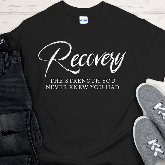 Recovery T-Shirt | Inspiring Sobriety | Recovery The Strength You Never Knew You Had