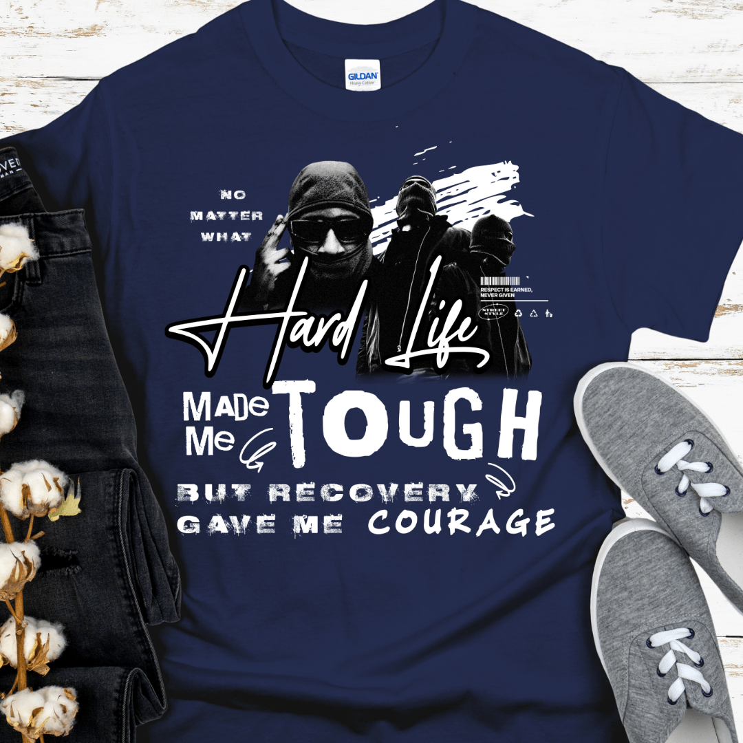 Recovery T-Shirt | Inspiring Sobriety | The Hard Life Made Me Tough