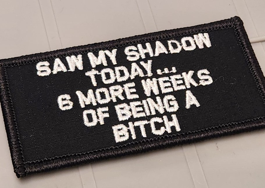 ASOS - Saw My Shadow Today... 6 More Weeks of Being a Bitch - 2x4 Patch - Black w/White