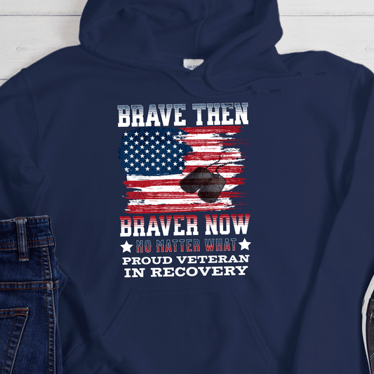 Veteran Recovery Hoodie | Inspiring Sobriety | Brave Then, Braver Now