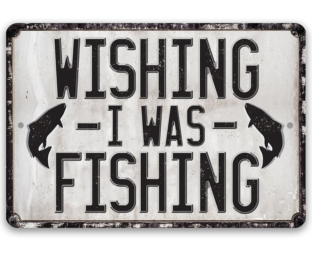 Wishing I Was Fishing - Metal Sign