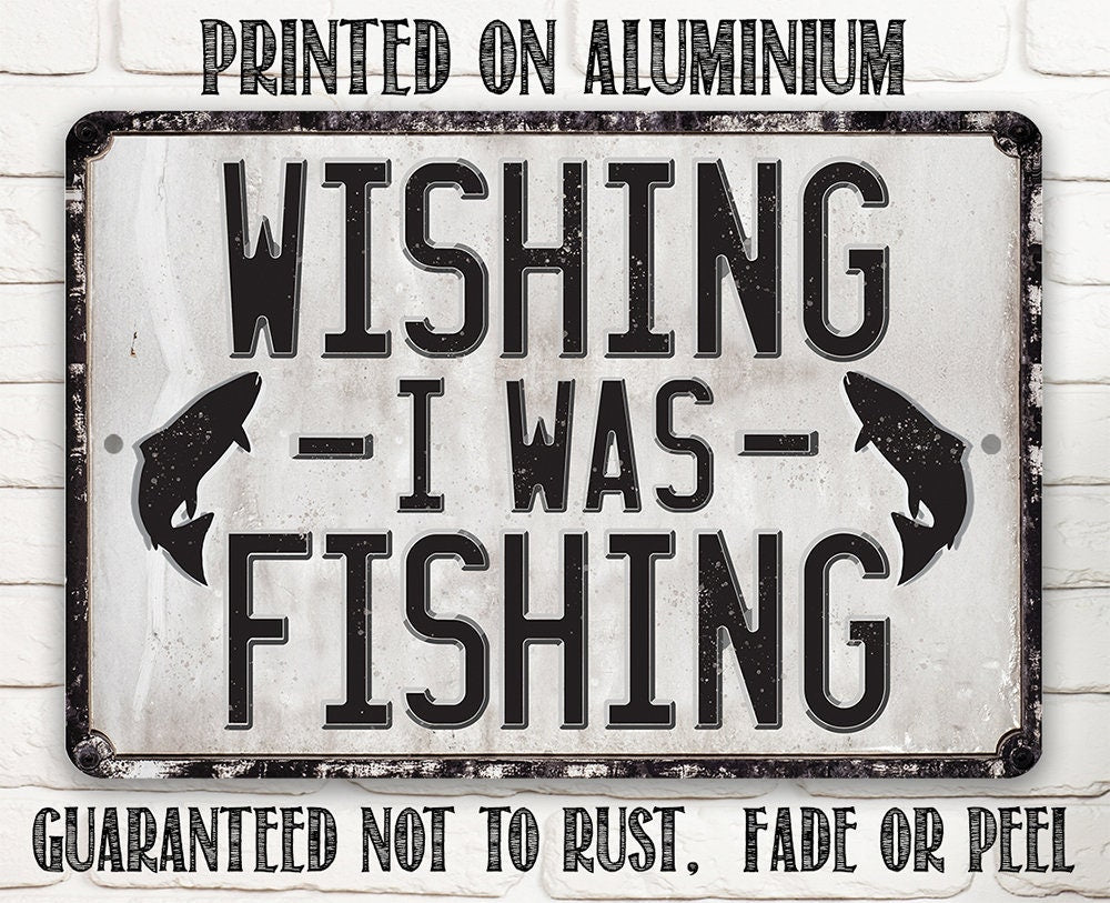 Wishing I Was Fishing - Metal Sign
