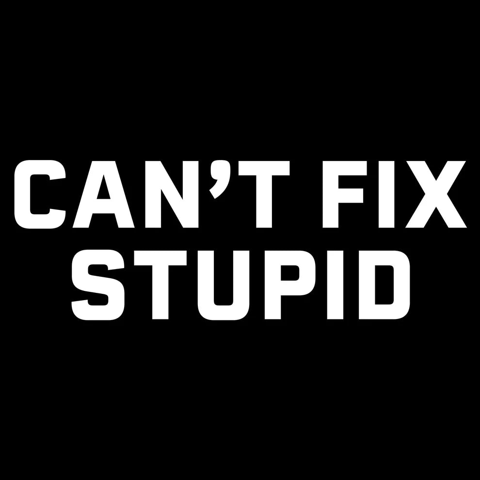 Grunt Style - Can't Fix Stupid T-Shirt