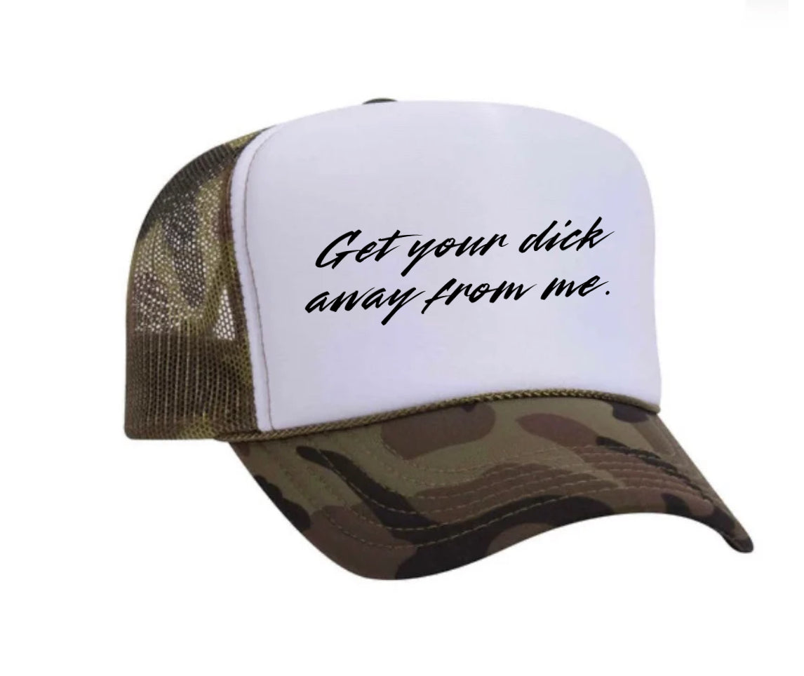 Get Your Dick Away From Me Trucker Hat
