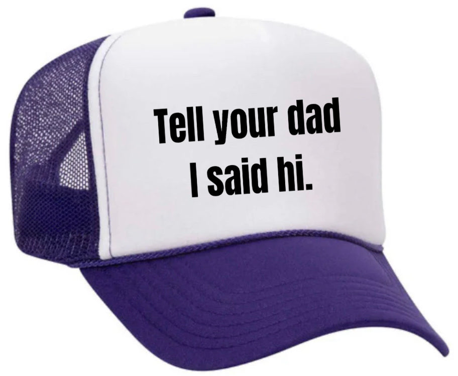Tell Your Dad I Said Hi Trucker Hat
