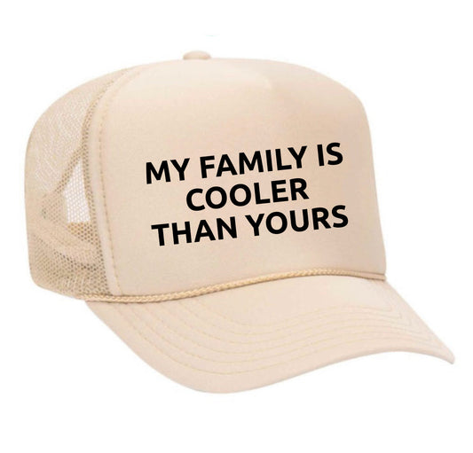 My Family Is Cooler Than Yours Trucker Hat
