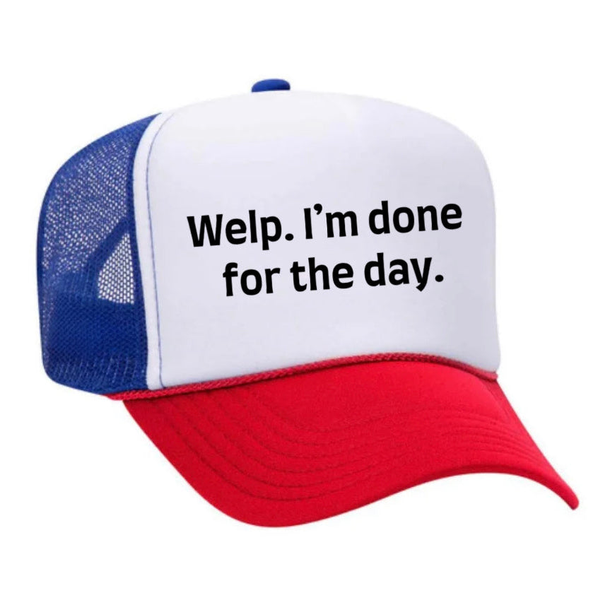 Welp I’m Done For The Day Trucker Hat