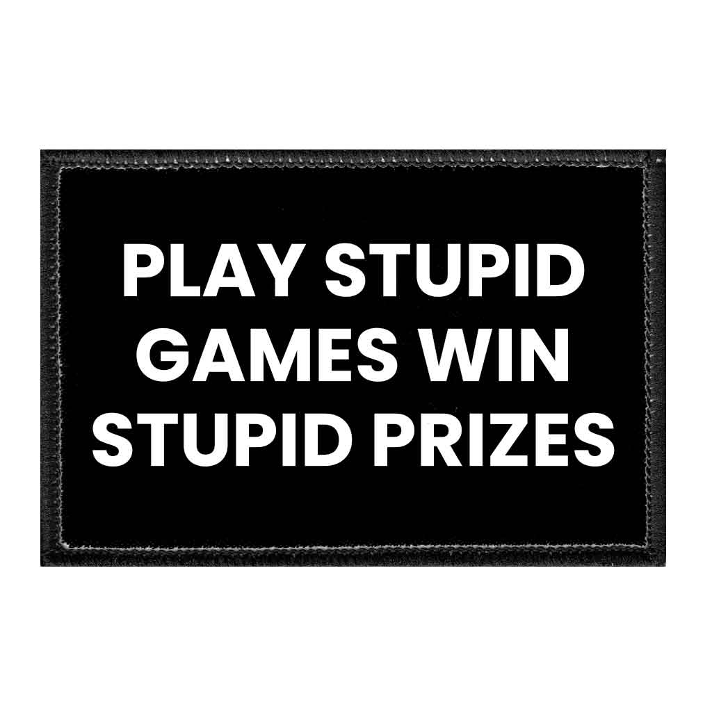 Play Stupid Games Win.. - Removable Patch - For Gift Shops
