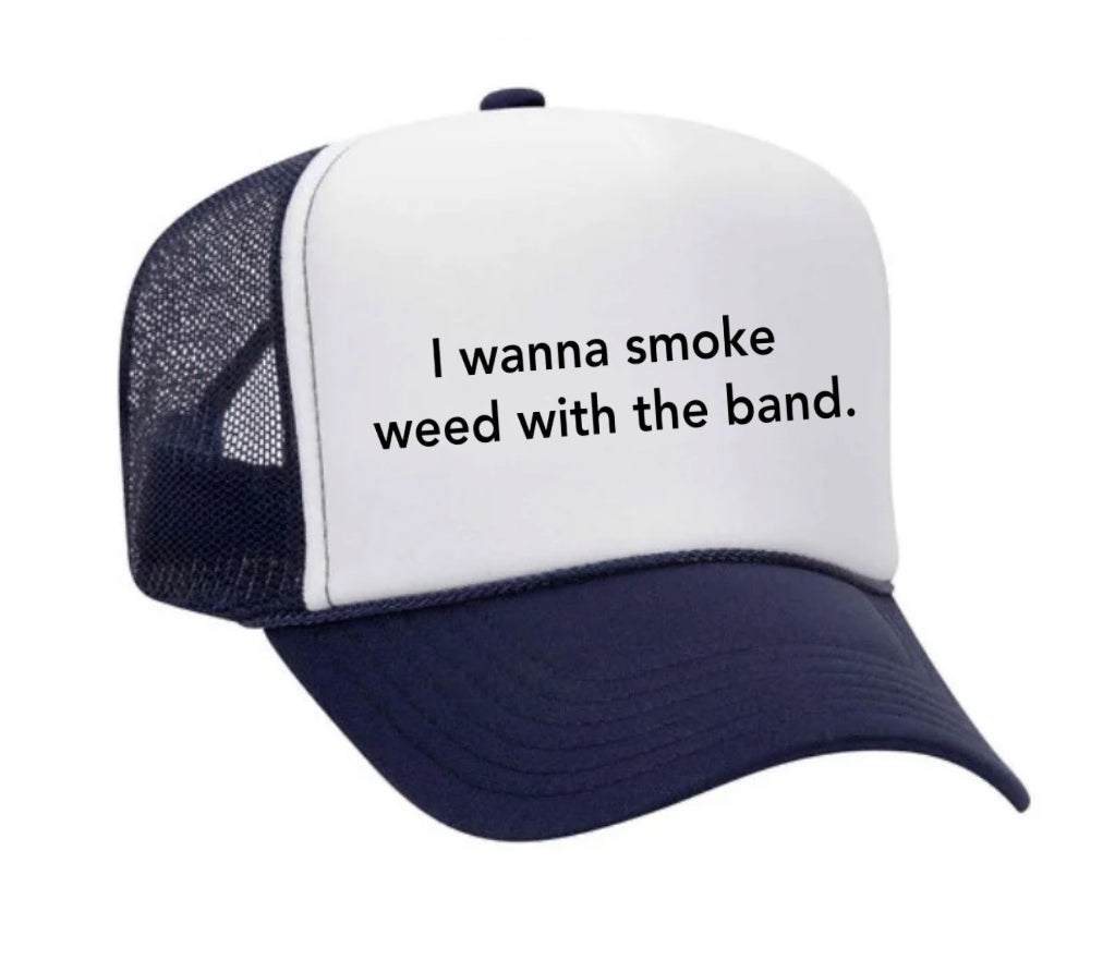 I wanna smoke weed with the band Trucker Hat