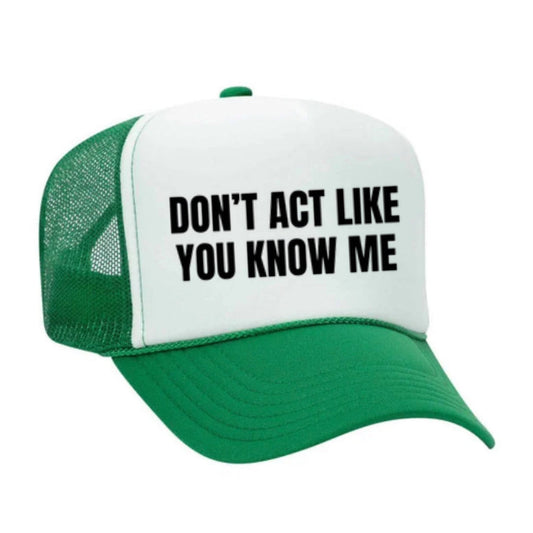 Don't Act Like You Know Me Trucker Hat