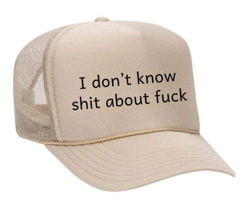 I Don't Know Shit About Fuck Trucker Hat