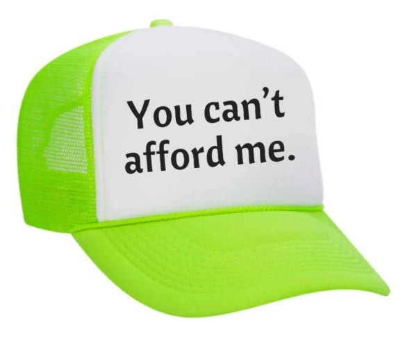 You Can't Afford Me Trucker Hat