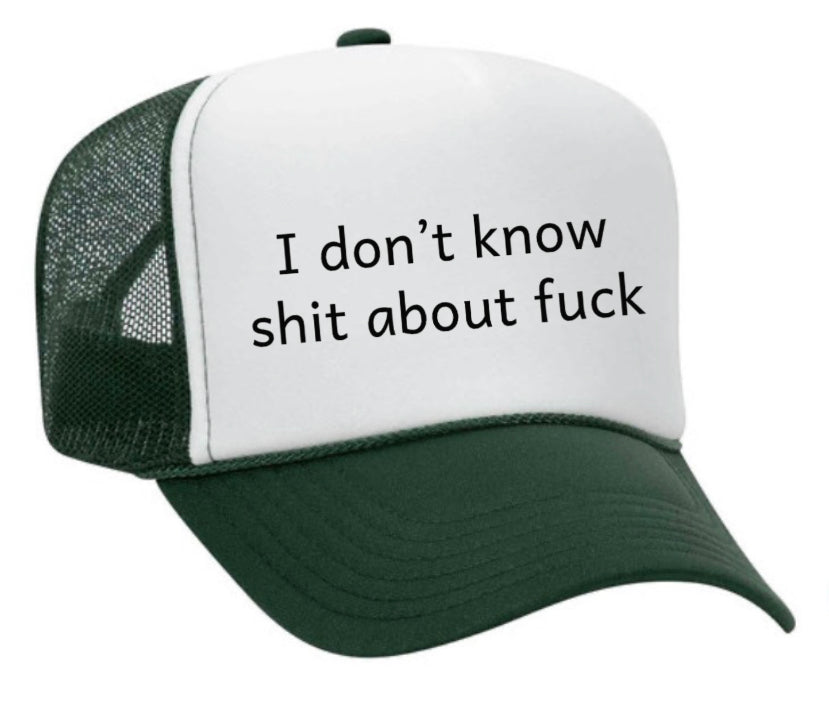 I Don't Know Shit About Fuck Trucker Hat