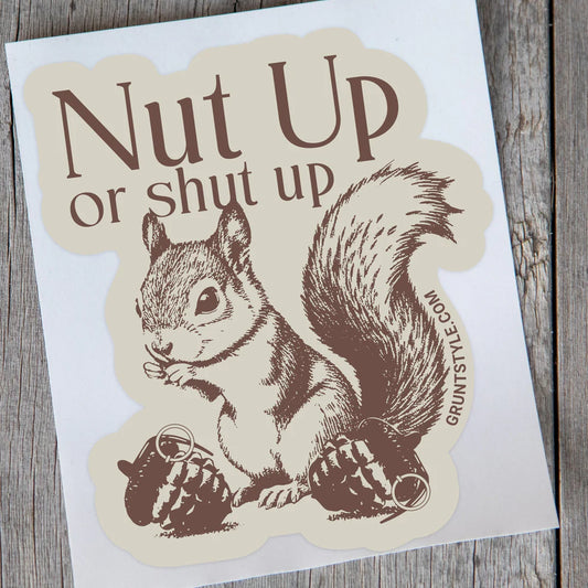 Grunt Style - Nut Up Or Shut Up Sticker