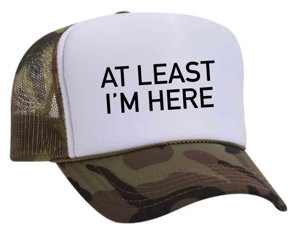 At Least I'm Here Trucker Hat