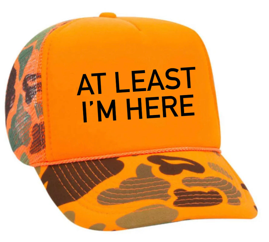 At Least I'm Here Trucker Hat