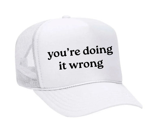 You’re Doing It Wrong Trucker Hat