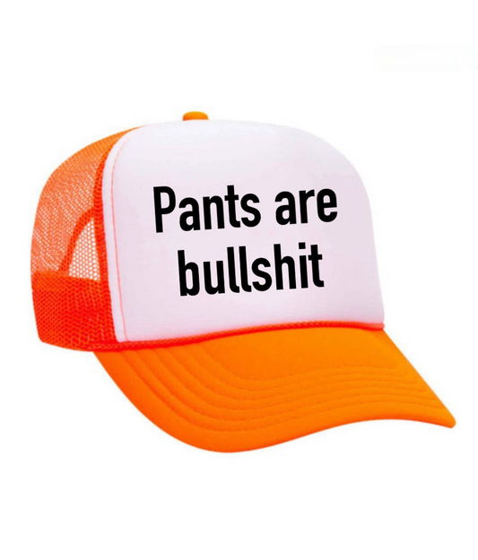 Pants are Bullshit Trucker Hat