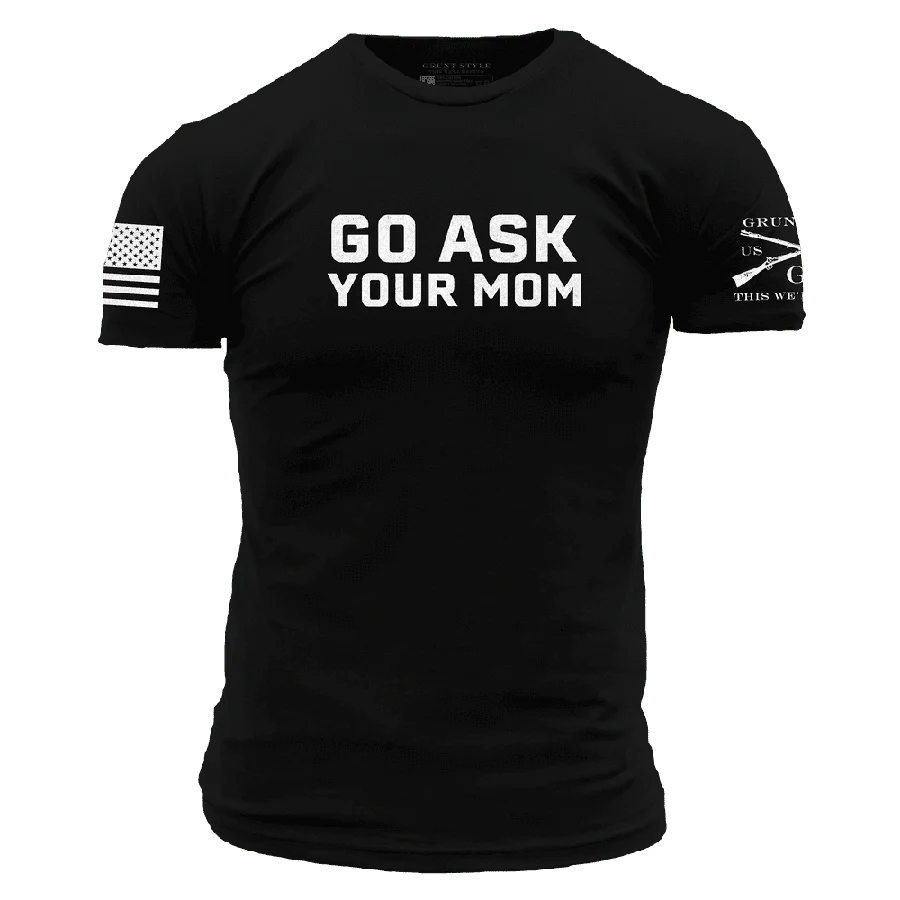 Grunt Style - Go Ask Your Mom T-Shirt - Black