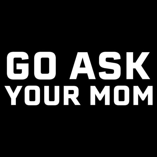Grunt Style - Go Ask Your Mom T-Shirt - Black