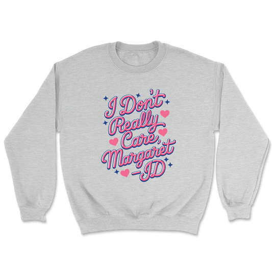 I Don't Really Care Margaret Crewneck - 3478