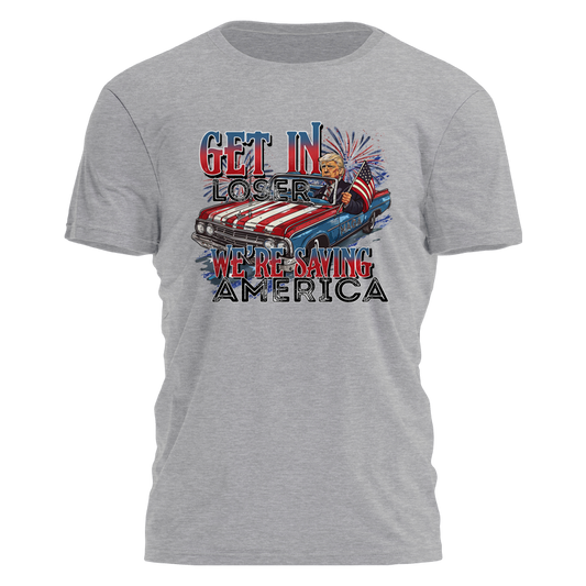 Get In Loser - We're Saving America Tee - 2674