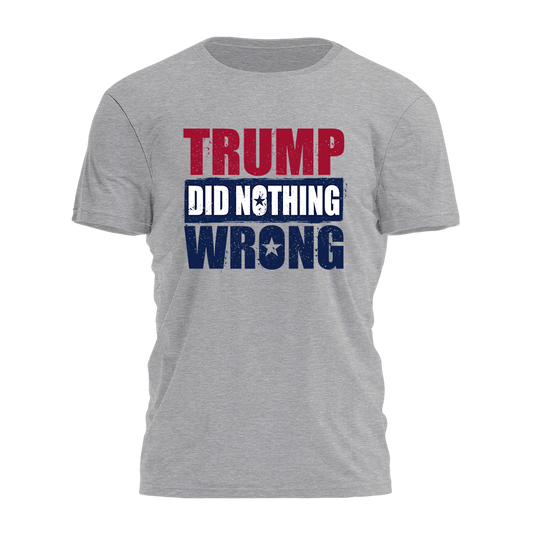 Trump Did Nothing Wrong Tee - 2474