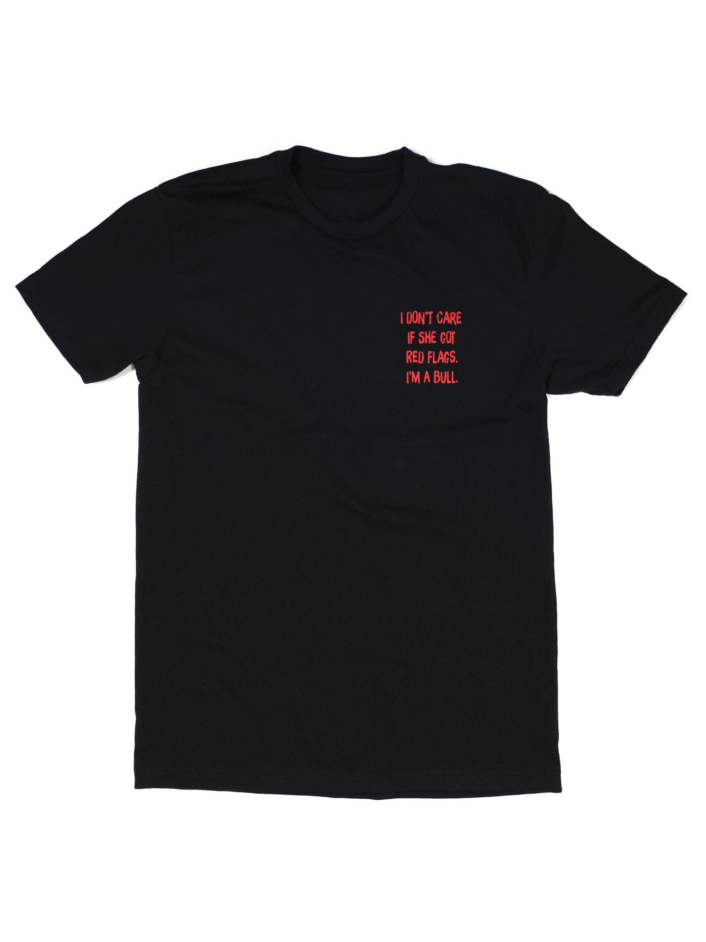I Don't Care If She's Got Red Flags I'm A Bull Tee