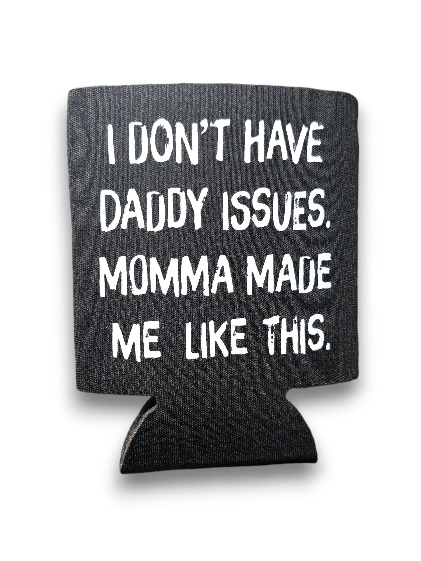 I Don't Have Daddy Issues Koozie