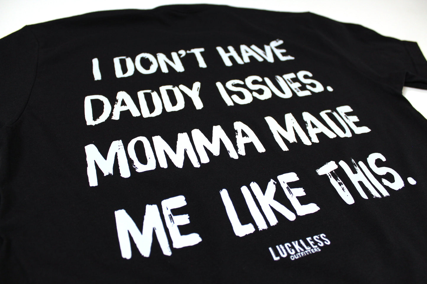 I Don't Have Daddy Issues Momma Made Me Like This Tee