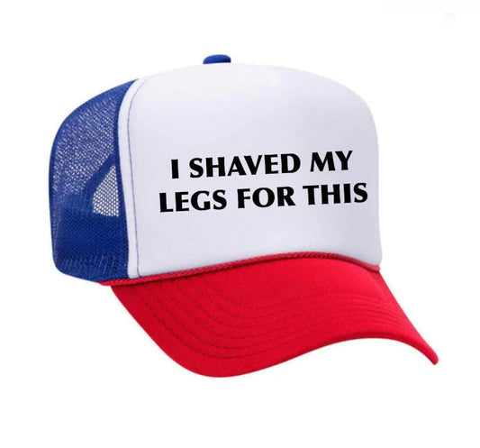 I Shaved My Legs For This Trucker Hat